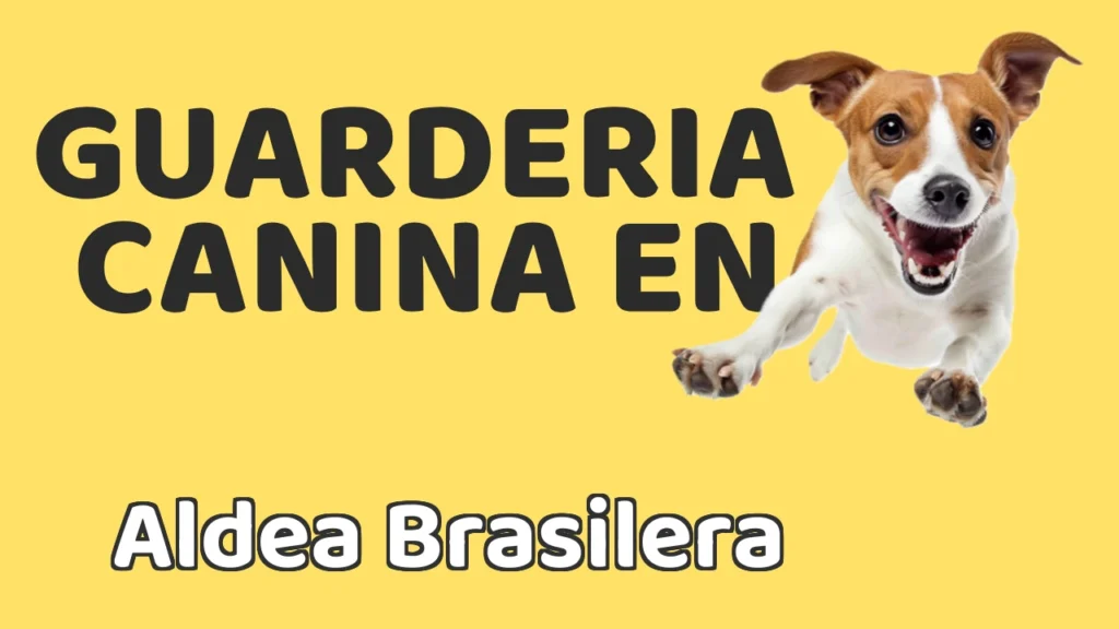 Guarderia Canina en Guardería canina en Aldea Brasilera