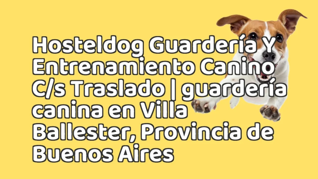 Guarderia Canina en Hosteldog Guardería Y Entrenamiento Canino C/s Traslado | guardería canina en Villa Ballester, Provincia de Buenos Aires