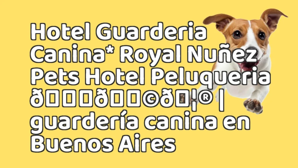 Guarderia Canina en Hotel Guarderia Canina* Royal Nuñez Pets Hotel Peluqueria 👑🐩🦮 | guardería canina en Buenos Aires